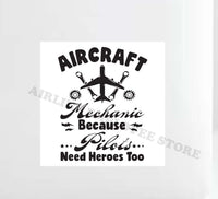 Aircraft Mechanic Because Pilots Need Heros Too Decal Stickers