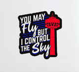 You May Fly But I Control The Sky Decal Stickers