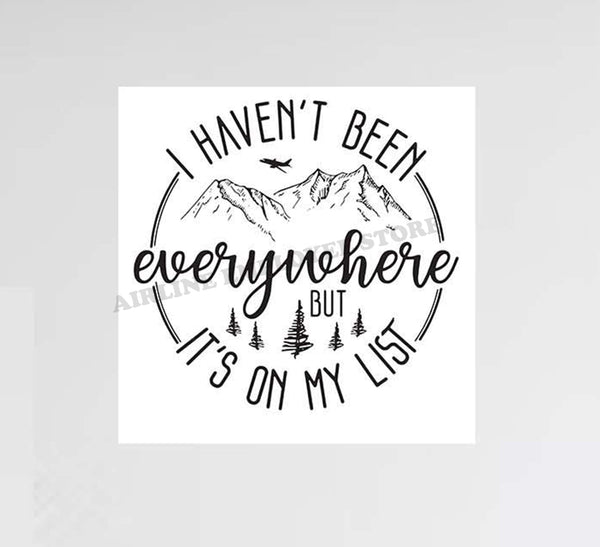 I Haven't Been Everywhere But It's On My List Decal Stickers