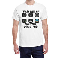 What Part Don't You Understand T-shirt